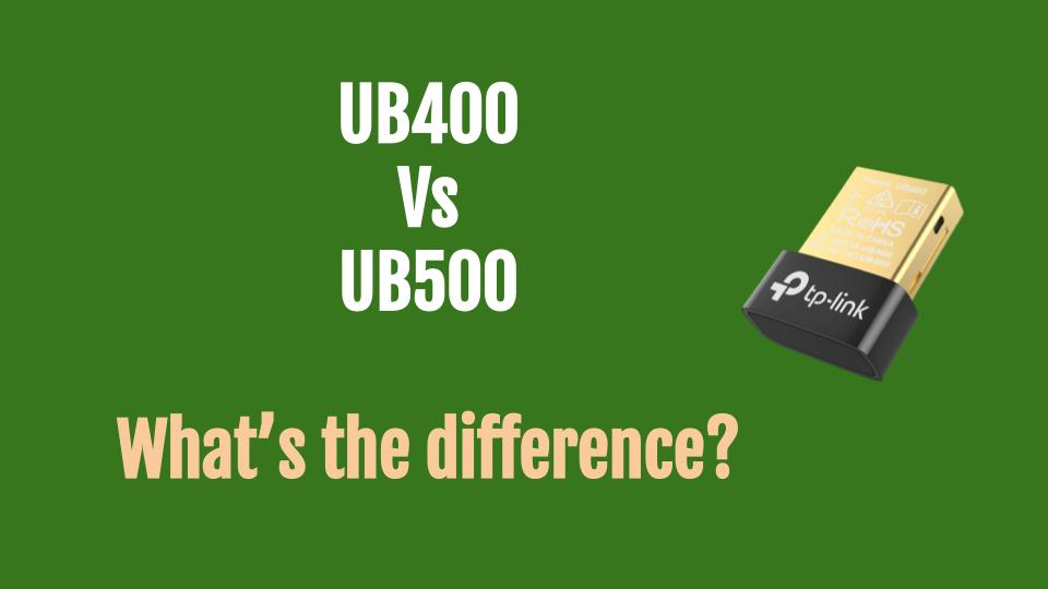 What's the difference between TP-Link UB400 and UB500