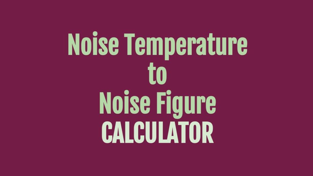 Noise Temperature to Noise Figure Calculator