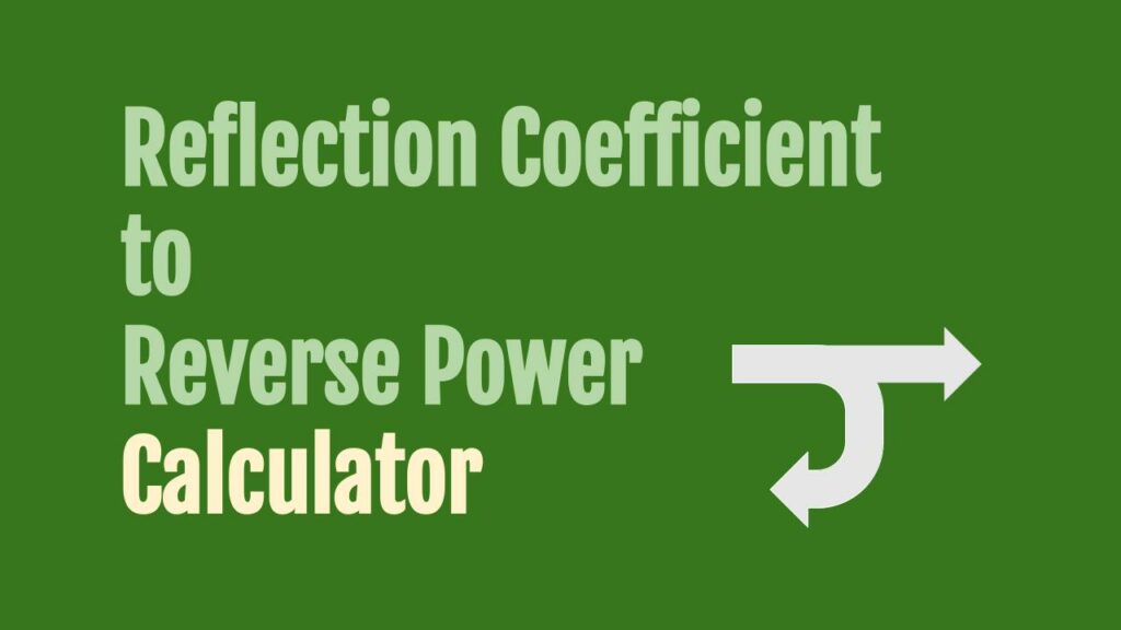 Reflection Coefficient to Reflected Power Calculator