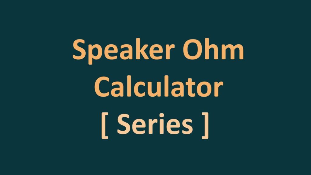 ohm-calculator-for-series-speakers-any-number