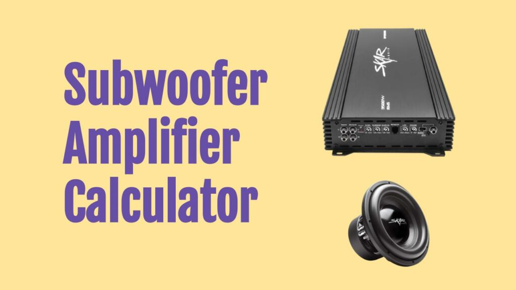 Subwoofer Amplifier Calculator (with Practical Examples)