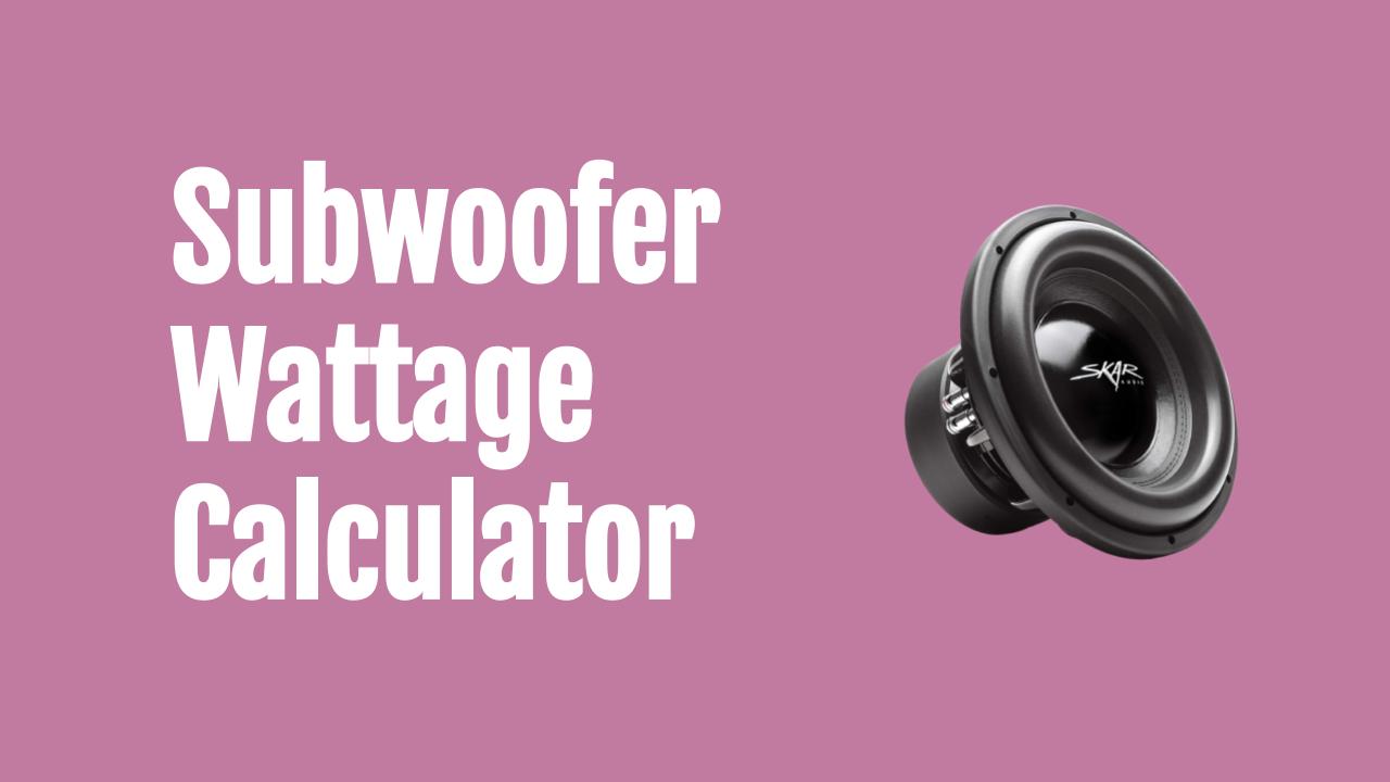 Subwoofer Wattage Calculator