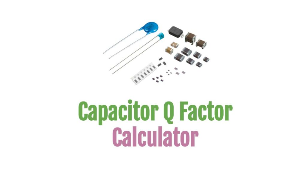Capacitor Q Factor Calculator