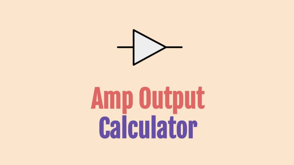 Amp Output Calculator