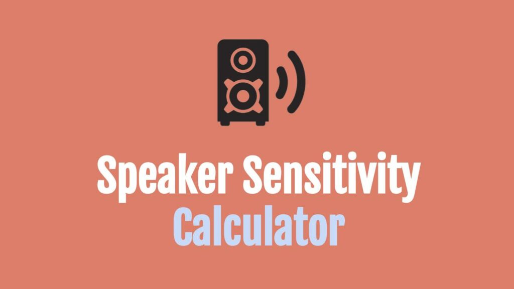 Speaker Sensitivity Calculator (with Examples)