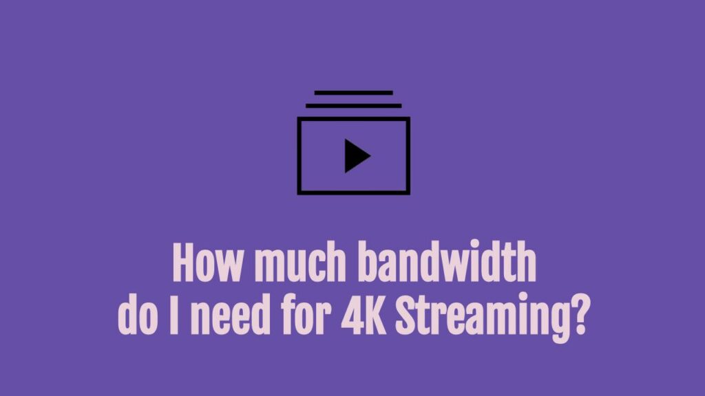 What Internet Speed Do I Need To Stream 4K 
