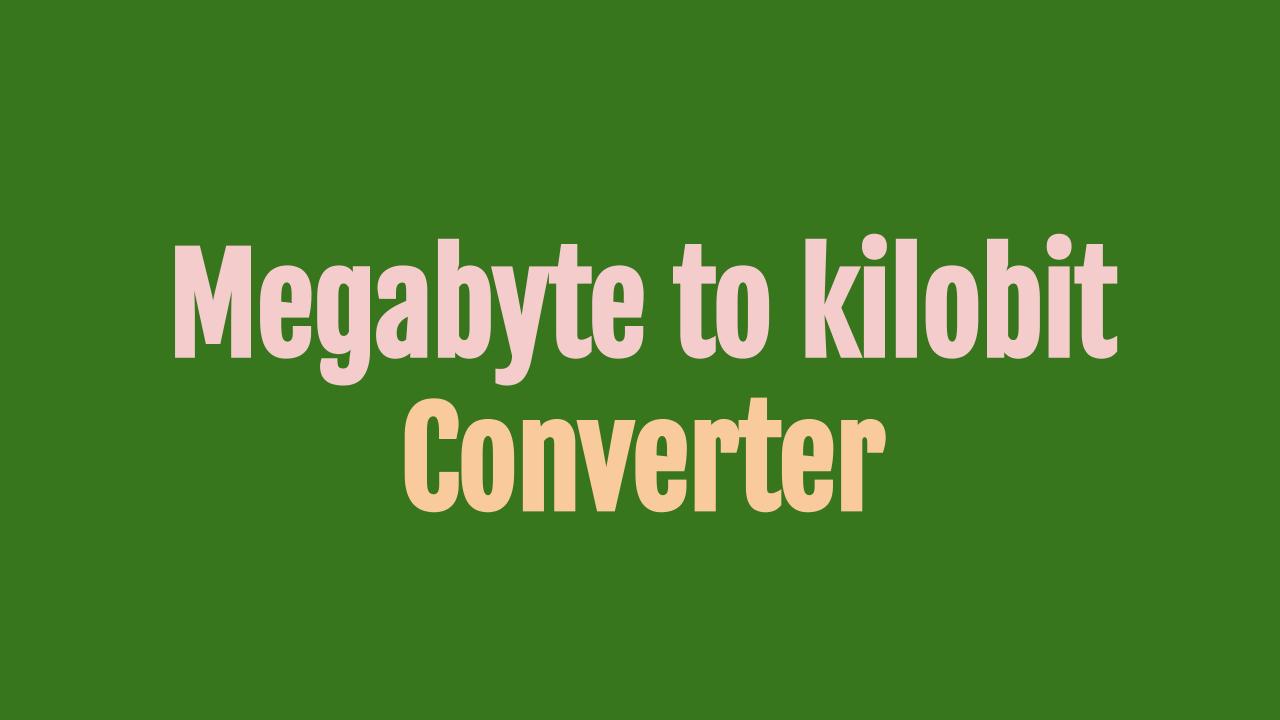 Megabyte To Kilobit Converter