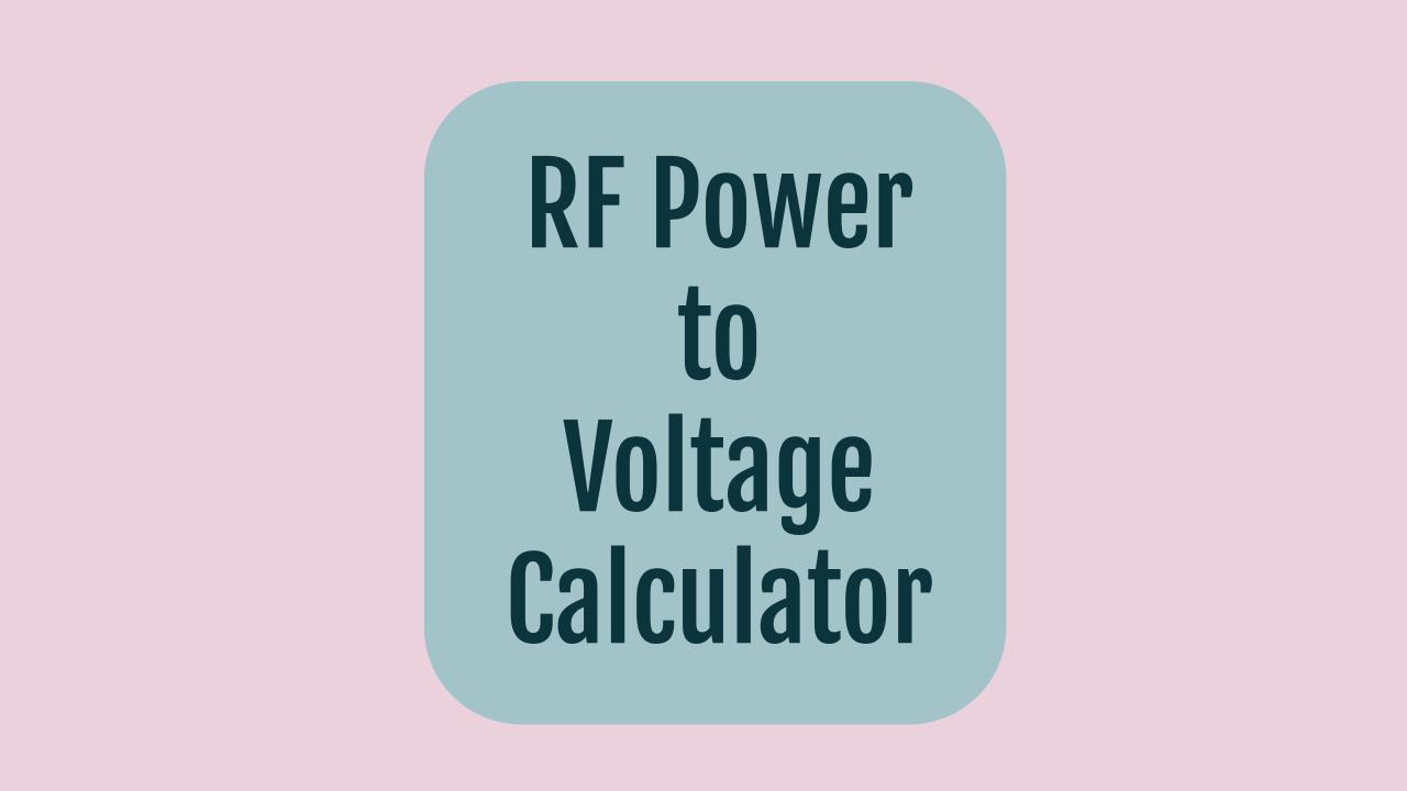 RF Power to Voltage Calculator